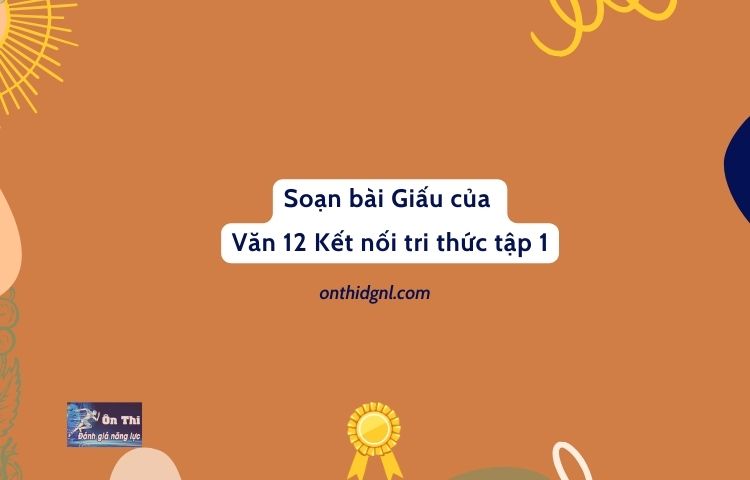 Soạn bài Giấu của Văn 12 Kết nối tri thức tập 1