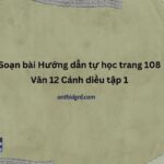 Soạn bài Hướng dẫn tự học trang 108 Văn 12 Cánh diều tập 1