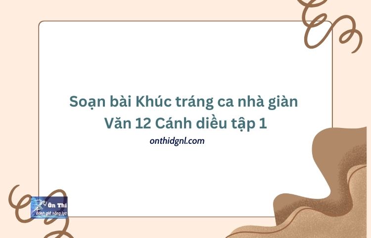 Soạn bài Khúc tráng ca nhà giàn Văn 12 Cánh diều tập 1