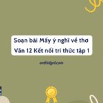 Soạn bài Mấy ý nghĩ về thơ Văn 12 Kết nối tri thức tập 1