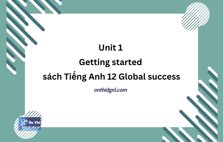 Unit 1 Getting started sách Tiếng Anh 12 Global success
