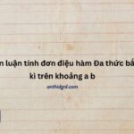 Biện luận tính đơn điệu hàm Đa thức bất kì trên khoảng a b