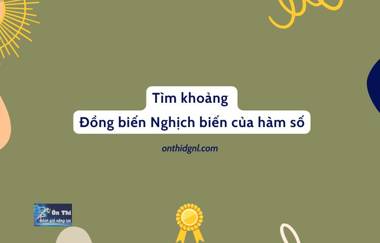 Tìm khoảng Đồng biến Nghịch biến của hàm số