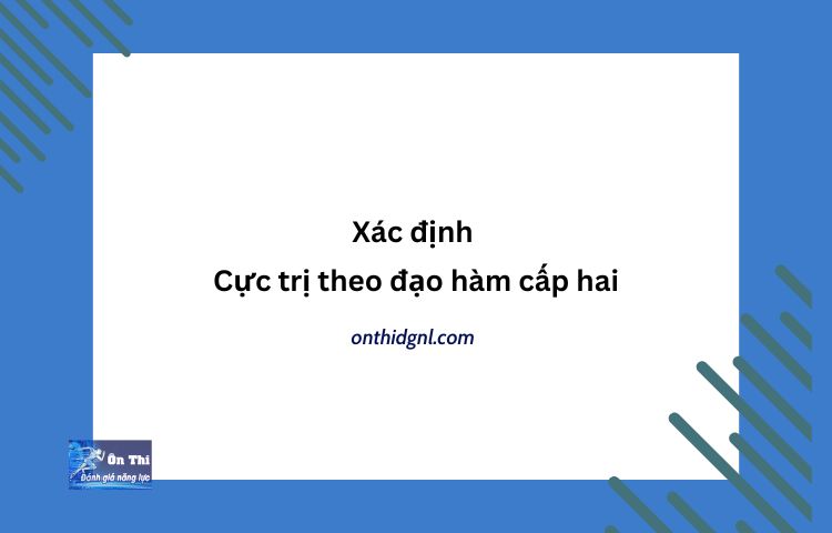 Xác định cực trị theo đạo hàm cấp hai