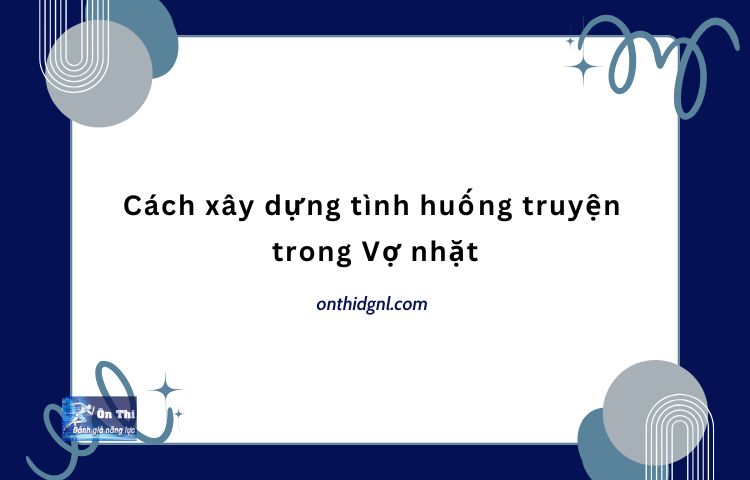 Cách xây dựng tình huống truyện trong Vợ nhặt