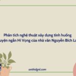 Phân Tích Nghệ Thuật Xây Dựng Tình Huống Truyện Ngắn Hi Vọng Của Nhà Văn Nguyễn Bích Lan