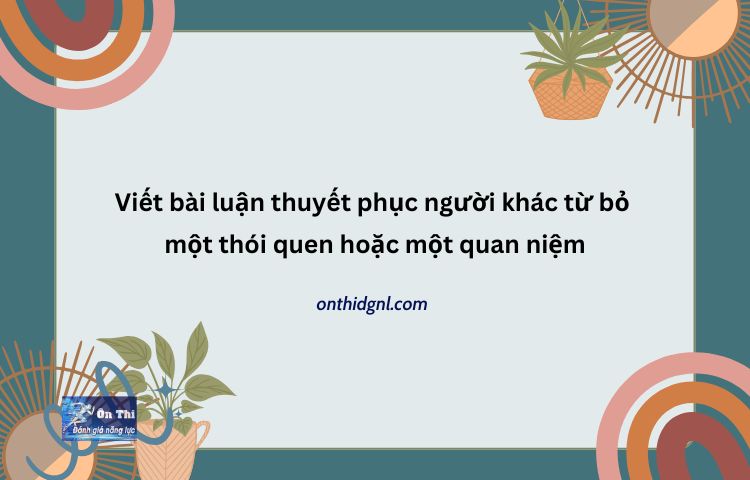 Viết Bài Luận Thuyết Phục Người Khác Từ Bỏ Một Thói Quen