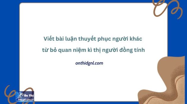 Viết Bài Luận Thuyết Phục Người Khác Từ Bỏ Quan Niệm Kì Thị Người đồng Tính.