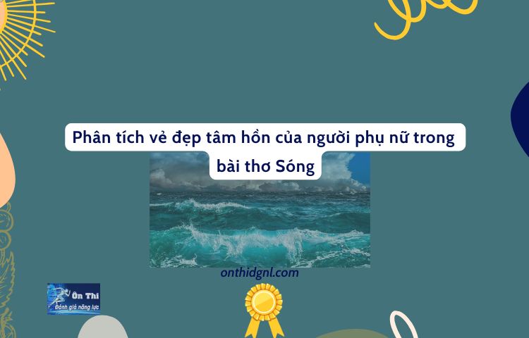 Phân Tích Vẻ đẹp Tâm Hồn Của Người Phụ Nữ Trong Bài Thơ Sóng