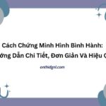 Cách Chứng Minh Hình Bình Hành: Hướng Dẫn Chi Tiết, Đơn Giản Và Hiệu Quả