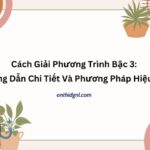 Cách Giải Phương Trình Bậc 3: Hướng Dẫn Chi Tiết Và Phương Pháp Hiệu Quả