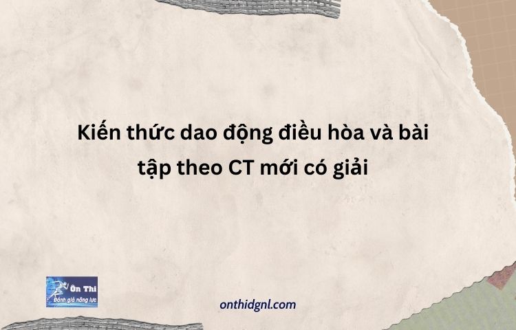 Kiến Thức Dao động điều Hòa Và Bài Tập Theo Ct Mới Có Giải