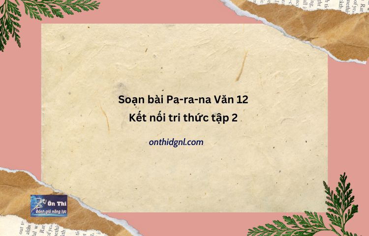 Soạn Bài Pa Ra Na Văn 12 Kết Nối Tri Thức Tập 2