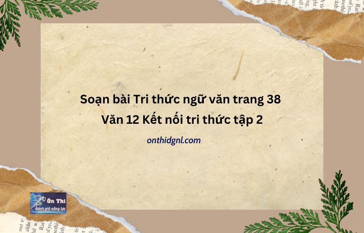 Tri Thức Ngữ Văn Trang 38 Văn 12 Kết Nối Tri Thức Tập 2