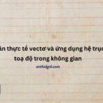 Toán Thực Tế Vectơ Và ứng Dụng Hệ Trục Toạ độ Trong Không Gian