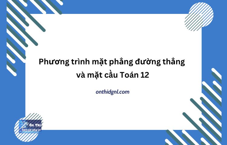 Phương Trình Mặt Phẳng đường Thẳng Và Mặt Cầu Toán 12