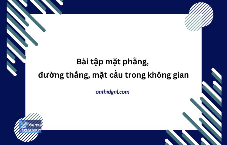 Bài Tập Mặt Phẳng, đường Thẳng, Mặt Cầu Trong Không Gian