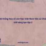 Hệ Thống Hóa Về Văn Học Việt Nam Văn 12 Chân Trời Sáng Tạo Tập 2