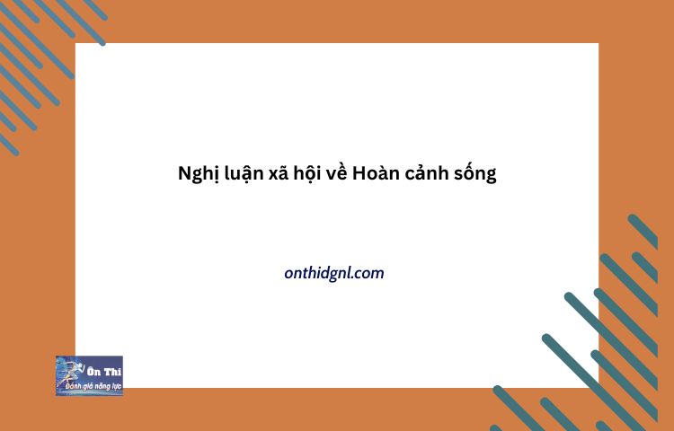 Nghị Luận Xã Hội Về Hoàn Cảnh Sống