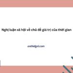 Nghị Luận Xã Hội Về Chủ đề Giá Trị Của Thời Gian