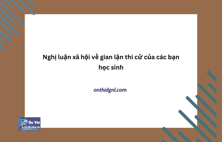 Nghị Luận Xã Hội Về Gian Lận Thi Cử Của Các Bạn Học Sinh