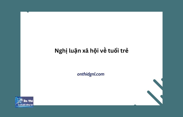 Nghị Luận Xã Hội Về Tuổi Trẻ Đừng Hỏi Tổ Quốc đã Làm Gì Cho Ta