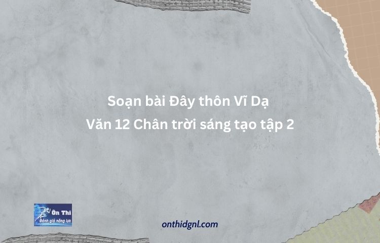 Soạn Bài Đây Thôn Vĩ Dạ Văn 12 Chân Trời Sáng Tạo Tập 2