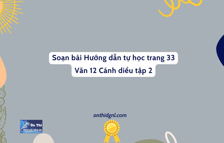 Soạn Bài Hướng Dẫn Tự Học Trang 33 Văn 12 Cánh Diều Tập 2