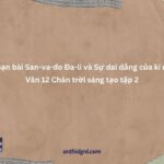 Soạn Bài San Va đo Đa Li Và Sự Dai Dẳng Của Kí ức Văn 12 Chân Trời Sáng Tạo Tập 2