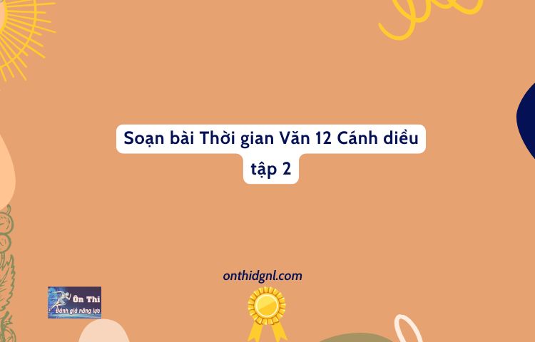 Soạn Bài Thời Gian Văn 12 Cánh Diều Tập 2