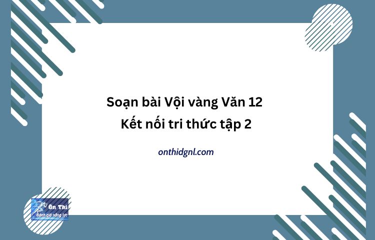 Soạn Bài Vội Vàng Văn 12 Kết Nối Tri Thức Tập 2