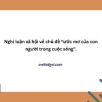 Ước Mơ Của Con Người Trong Cuộc Sống Nghị Luận Xã Hội