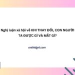 Nghị Luận Xã Hội Về Khi Thay đổi, Con Người được Gì Và Mất Gì?