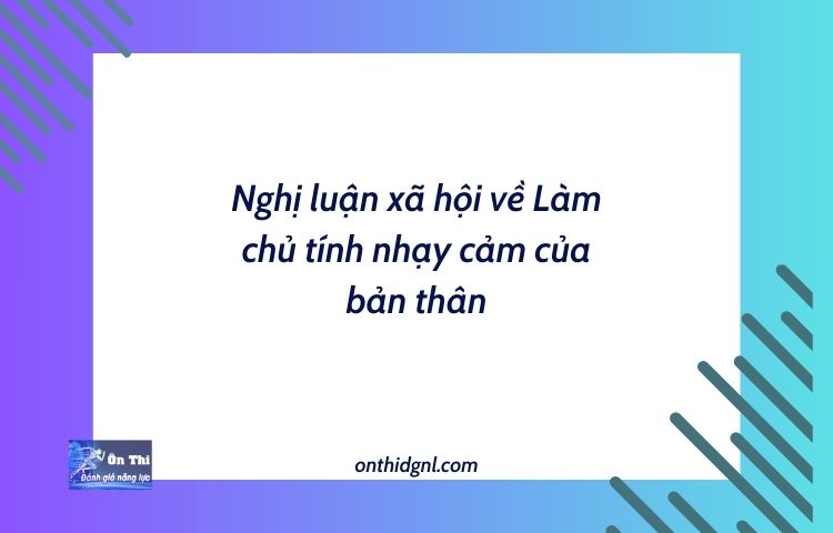 Nghị Luận Xã Hội Về Làm Chủ Tính Nhạy Cảm Của Bản Thân