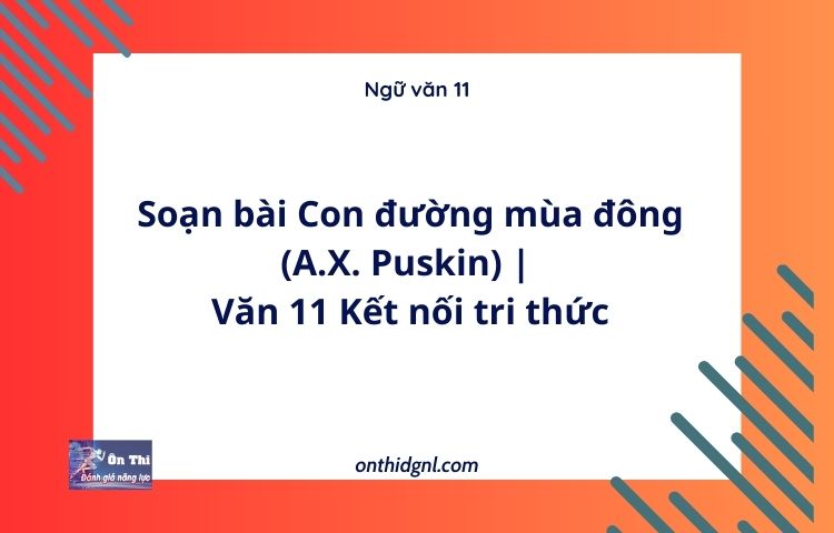 Soạn bài Con đường mùa đông (A.X. Puskin) | Văn 11 Kết nối tri thức