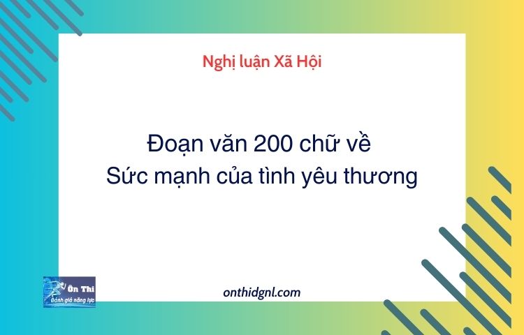 Đoạn văn 200 chữ về Sức mạnh của tình yêu thương