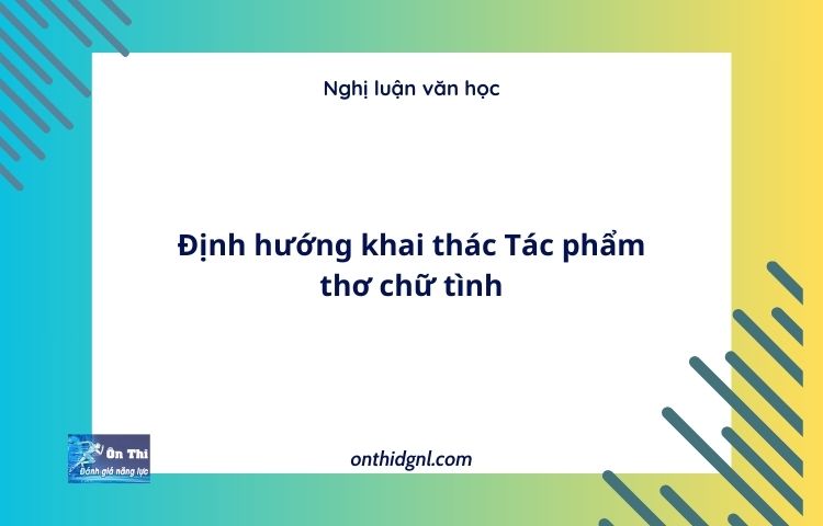 Định hướng khai thác Tác phẩm thơ chữ tình