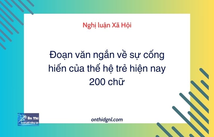 Đoạn văn ngắn về sự cống hiến của thế hệ trẻ hiện nay 200 chữ