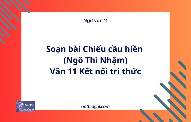 Soạn bài Chiếu cầu hiền (Ngô Thì Nhậm)  | Văn 11 Kết nối tri thức