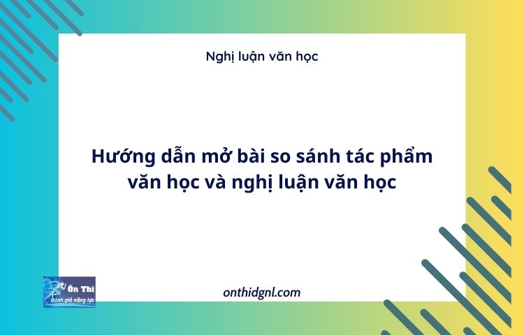 Hướng dẫn mở bài so sánh tác phẩm văn học và nghị luận văn học