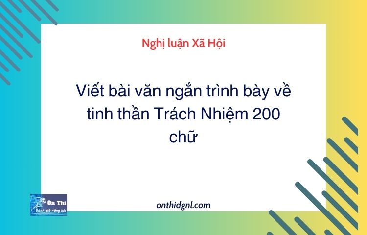 Viết bài văn ngắn trình bày về tinh thần Trách Nhiệm 200 chữ