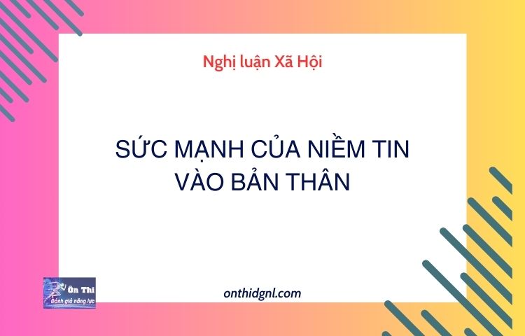 Nghị luận Xã Hội về SỨC MẠNH CỦA NIỀM TIN VÀO BẢN THÂN