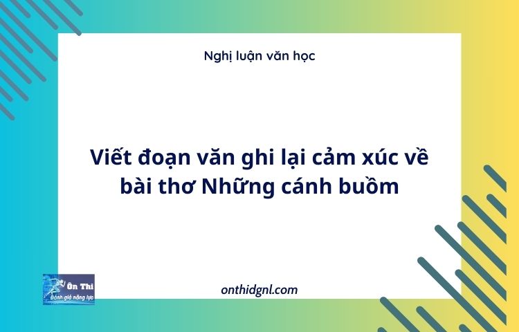 Viết đoạn văn ghi lại cảm xúc về bài thơ “Những cánh buồm”