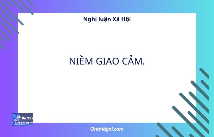 Nghị luận về Xã Hội NIỀM GIAO CẢM