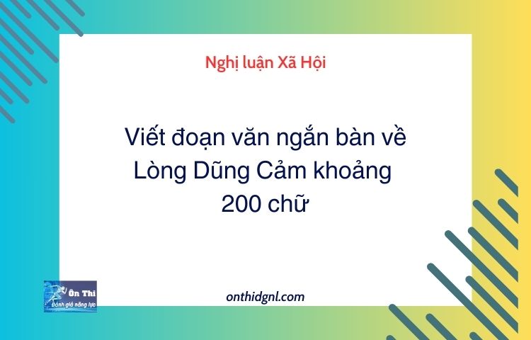 Viết đoạn văn ngắn bàn về Lòng Dũng Cảm khoảng 200 chữ