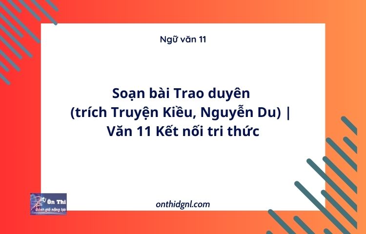 Soạn bài Trao duyên (trích Truyện Kiều, Nguyễn Du) | Văn 11 Kết nối tri thức