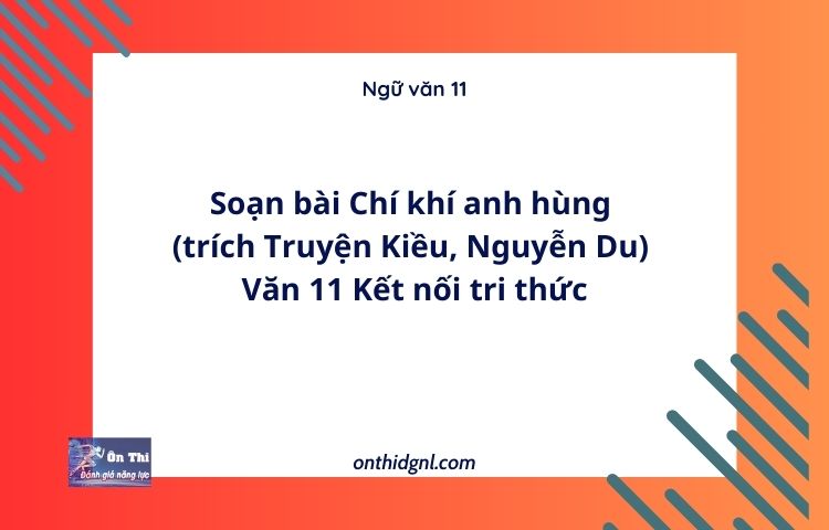 Soạn bài Chí khí anh hùng (trích Truyện Kiều, Nguyễn Du)  | Văn 11 Kết nối tri thức