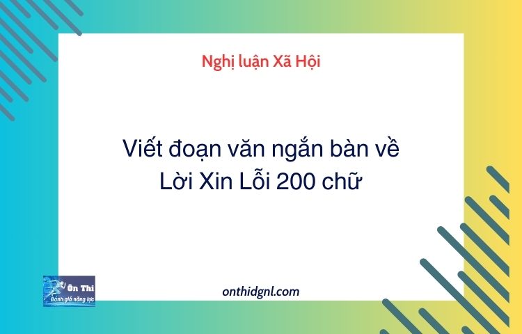 Viết đoạn văn ngắn bàn về Lời Xin Lỗi 200 chữ