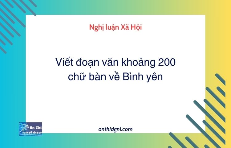 Viết đoạn văn khoảng 200 chữ bàn về Bình yên