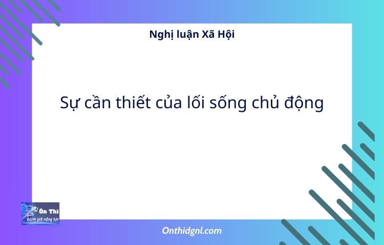 Nghị luận Xã Hội về Sự cần thiết của lối sống chủ động